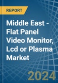 Middle East - Flat Panel Video Monitor, Lcd or Plasma - Market Analysis, Forecast, Size, Trends and Insights- Product Image