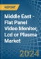 Middle East - Flat Panel Video Monitor, Lcd or Plasma - Market Analysis, Forecast, Size, Trends and Insights - Product Image