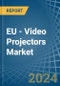 EU - Video Projectors - Market Analysis, Forecast, Size, Trends and Insights - Product Thumbnail Image