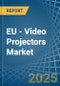 EU - Video Projectors - Market Analysis, Forecast, Size, Trends and Insights - Product Thumbnail Image