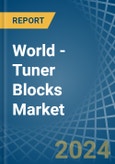 World - Tuner Blocks - Market Analysis, Forecast, Size, Trends and Insights- Product Image