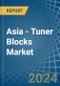 Asia - Tuner Blocks - Market Analysis, Forecast, Size, Trends and Insights - Product Thumbnail Image