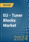 EU - Tuner Blocks - Market Analysis, Forecast, Size, Trends and Insights - Product Image
