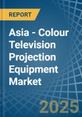 Asia - Colour Television Projection Equipment - Market Analysis, Forecast, Size, Trends and Insights- Product Image