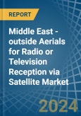Middle East - outside Aerials for Radio or Television Reception via Satellite - Market Analysis, forecast, Size, Trends and Insights- Product Image