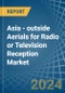 Asia - outside Aerials for Radio or Television Reception - Market Analysis, forecast, Size, Trends and Insights - Product Image