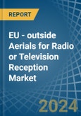 EU - outside Aerials for Radio or Television Reception - Market Analysis, forecast, Size, Trends and Insights- Product Image