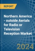 Northern America - outside Aerials for Radio or Television Reception - Market Analysis, forecast, Size, Trends and Insights- Product Image