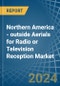 Northern America - outside Aerials for Radio or Television Reception - Market Analysis, forecast, Size, Trends and Insights - Product Image
