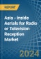 Asia - inside Aerials for Radio or Television Reception - Market Analysis, forecast, Size, Trends and Insights - Product Image