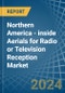 Northern America - inside Aerials for Radio or Television Reception - Market Analysis, forecast, Size, Trends and Insights - Product Image