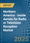 Northern America - inside Aerials for Radio or Television Reception - Market Analysis, forecast, Size, Trends and Insights - Product Image