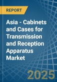 Asia - Cabinets and Cases for Transmission and Reception Apparatus - Market Analysis, forecast, Size, Trends and Insights- Product Image