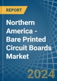 Northern America - Bare Printed Circuit Boards (Not Multilayer) - Market Analysis, Forecast, Size, Trends and Insights- Product Image