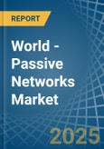 World - Passive Networks - Market Analysis, Forecast, Size, Trends and Insights- Product Image