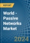 World - Passive Networks - Market Analysis, Forecast, Size, Trends and Insights - Product Image