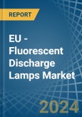 EU - Fluorescent Discharge Lamps - Market Analysis, Forecast, Size, Trends and Insights- Product Image