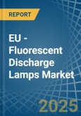 EU - Fluorescent Discharge Lamps - Market Analysis, Forecast, Size, Trends and Insights- Product Image