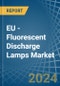 EU - Fluorescent Discharge Lamps - Market Analysis, Forecast, Size, Trends and Insights - Product Image