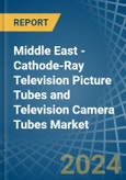 Middle East - Cathode-Ray Television Picture Tubes and Television Camera Tubes - Market Analysis, Forecast, Size, Trends and Insights- Product Image