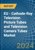 EU - Cathode-Ray Television Picture Tubes and Television Camera Tubes - Market Analysis, Forecast, Size, Trends and Insights- Product Image