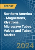 Northern America - Magnetrons, Klystrons, Microwave Tubes, Valves and Tubes - Market Analysis, Forecast, Size, Trends and Insights- Product Image