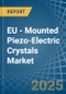 EU - Mounted Piezo-Electric Crystals - Market Analysis, Forecast, Size, Trends and Insights - Product Thumbnail Image