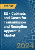 EU - Cabinets and Cases for Transmission and Reception Apparatus - Market Analysis, forecast, Size, Trends and Insights- Product Image