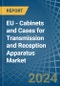 EU - Cabinets and Cases for Transmission and Reception Apparatus - Market Analysis, forecast, Size, Trends and Insights - Product Thumbnail Image