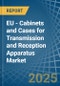 EU - Cabinets and Cases for Transmission and Reception Apparatus - Market Analysis, forecast, Size, Trends and Insights - Product Thumbnail Image