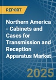 Northern America - Cabinets and Cases for Transmission and Reception Apparatus - Market Analysis, forecast, Size, Trends and Insights- Product Image