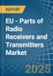 EU - Parts of Radio Receivers and Transmitters - Market Analysis, Forecast, Size, Trends and Insights - Product Image