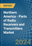 Northern America - Parts of Radio Receivers and Transmitters - Market Analysis, Forecast, Size, Trends and Insights- Product Image