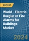 World - Electric Burglar or Fire Alarms for Buildings - Market Analysis, forecast, Size, Trends and Insights - Product Thumbnail Image