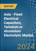 Asia - Fixed Electrical Capacitors, Tantalum or Aluminium Electrolytic - Market Analysis, Forecast, Size, Trends and Insights- Product Image