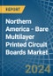 Northern America - Bare Multilayer Printed Circuit Boards - Market Analysis, Forecast, Size, Trends and Insights - Product Image