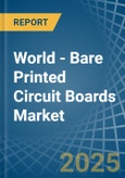 World - Bare Printed Circuit Boards (Not Multilayer) - Market Analysis, Forecast, Size, Trends and Insights- Product Image