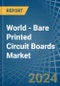 World - Bare Printed Circuit Boards (Not Multilayer) - Market Analysis, Forecast, Size, Trends and Insights - Product Image