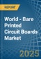 World - Bare Printed Circuit Boards (Not Multilayer) - Market Analysis, Forecast, Size, Trends and Insights - Product Image