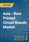 Asia - Bare Printed Circuit Boards (Not Multilayer) - Market Analysis, Forecast, Size, Trends and Insights - Product Thumbnail Image