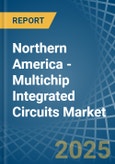 Northern America - Multichip Integrated Circuits - Market Analysis, Forecast, Size, Trends and Insights- Product Image