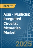 Asia - Multichip Integrated Circuits: Memories - Market Analysis, Forecast, Size, Trends and Insights- Product Image