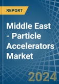 Middle East - Particle Accelerators - Market Analysis, Forecast, Size, Trends and Insights- Product Image