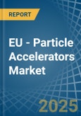 EU - Particle Accelerators - Market Analysis, Forecast, Size, Trends and Insights- Product Image