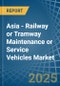 Asia - Railway or Tramway Maintenance or Service Vehicles - Market Analysis, Forecast, Size, Trends and Insights - Product Image