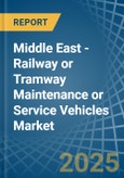 Middle East - Railway or Tramway Maintenance or Service Vehicles - Market Analysis, Forecast, Size, Trends and Insights- Product Image