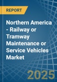 Northern America - Railway or Tramway Maintenance or Service Vehicles - Market Analysis, Forecast, Size, Trends and Insights- Product Image