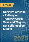 Northern America - Railway or Tramway Goods Vans and Wagons, not Selfpropelled - Market Analysis, Forecast, Size, Trends and Insights- Product Image