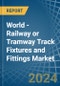 World - Railway or Tramway Track Fixtures and Fittings - Market Analysis, Forecast, Size, Trends and Insights - Product Thumbnail Image