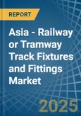 Asia - Railway or Tramway Track Fixtures and Fittings - Market Analysis, Forecast, Size, Trends and Insights- Product Image